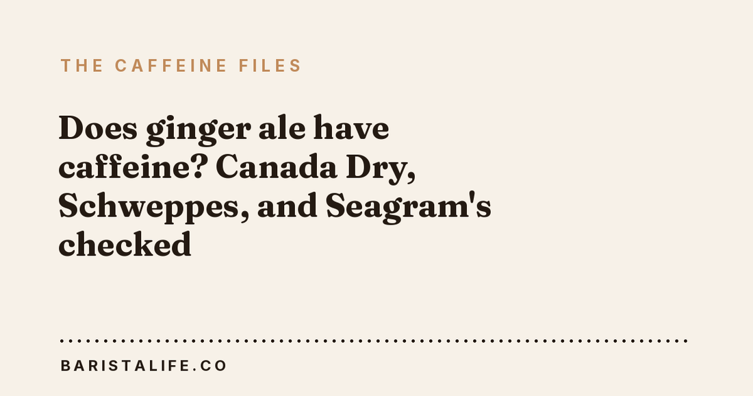 Does ginger ale have caffeine? Canada Dry, Schweppes, and Seagram's checked