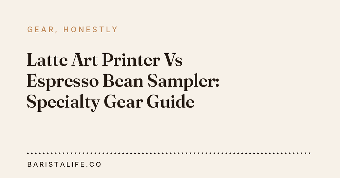 Latte Art Printer Vs Espresso Bean Sampler: Specialty Gear Guide