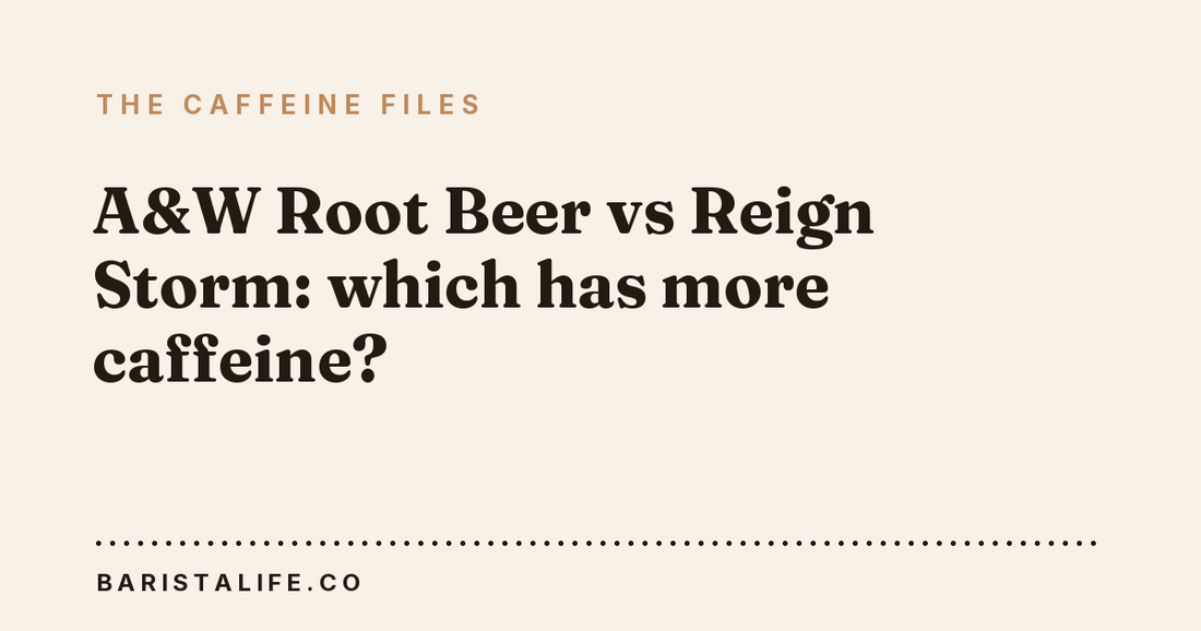 A&W Root Beer vs Reign Storm: which has more caffeine?