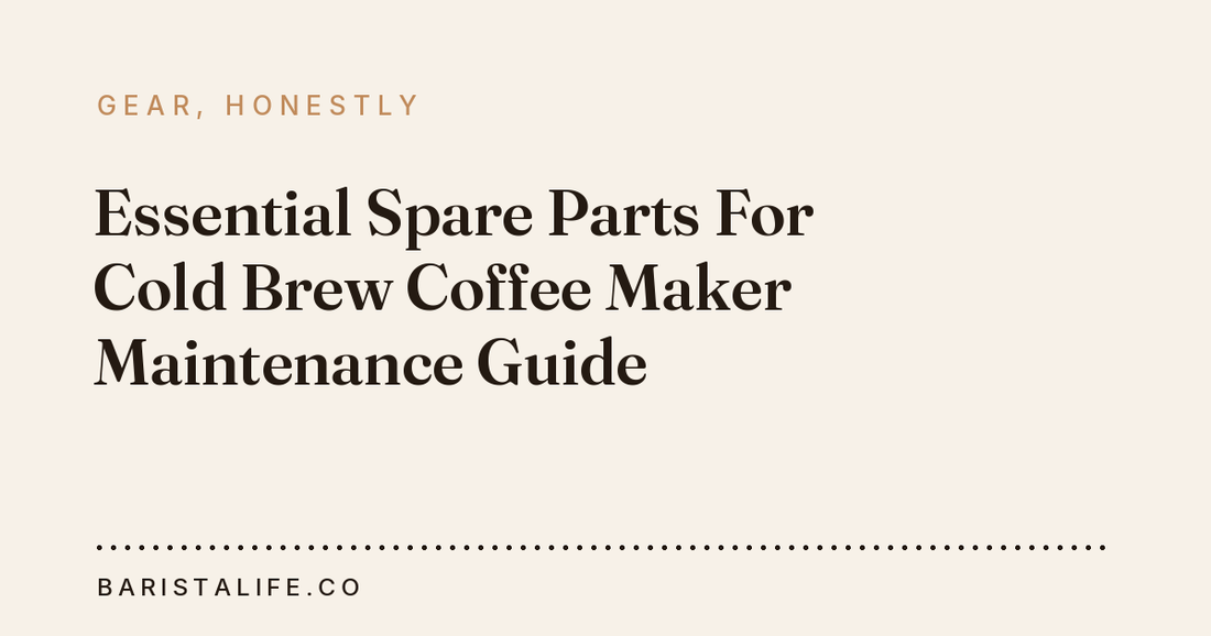 Essential Spare Parts For Cold Brew Coffee Maker Maintenance Guide