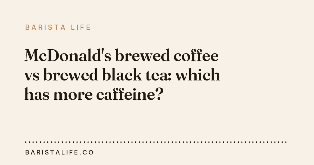 McDonald's brewed coffee vs brewed black tea: which has more caffeine?
