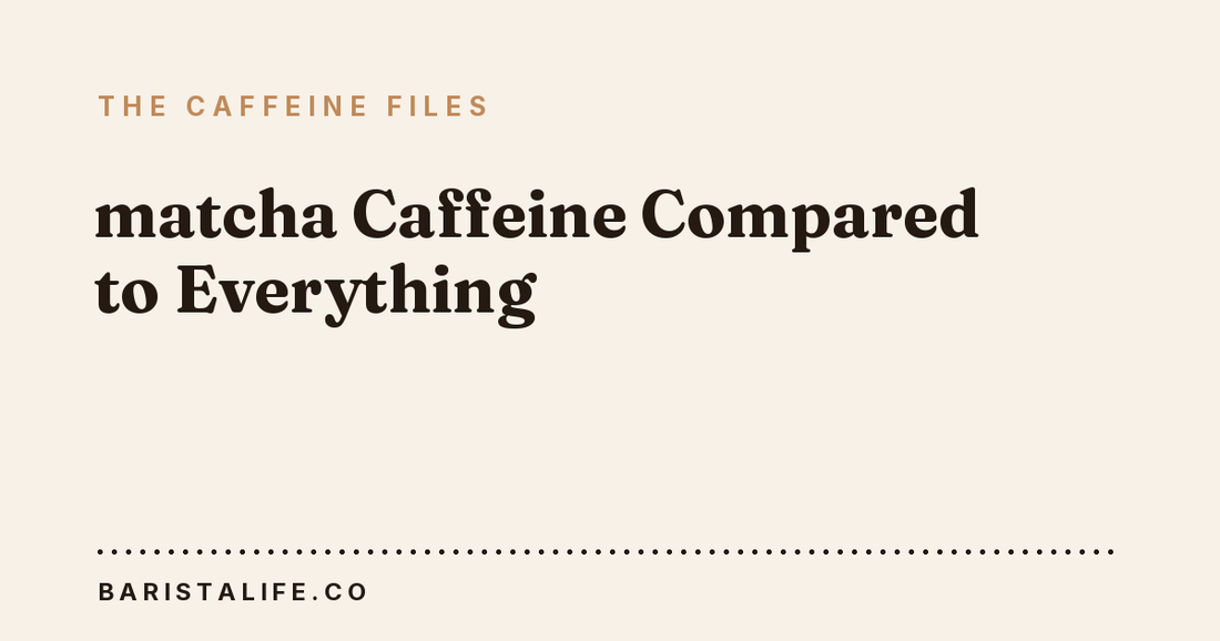 matcha Caffeine Compared to Everything