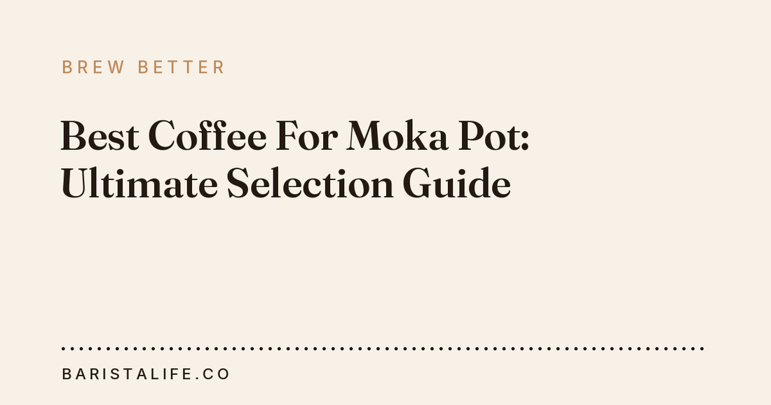 Best Coffee For Moka Pot: Ultimate Selection Guide
