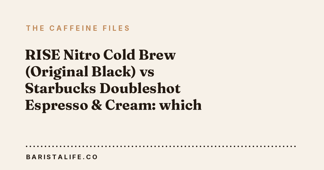 RISE Nitro Cold Brew (Original Black) vs Starbucks Doubleshot Espresso & Cream: which has more caffeine?
