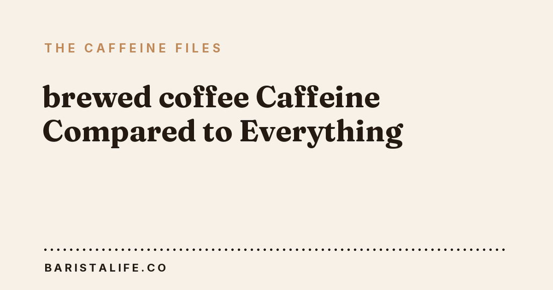 brewed coffee Caffeine Compared to Everything