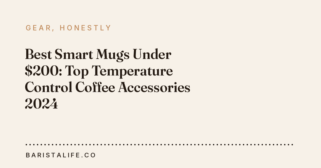 Best Smart Mugs Under $200: Top Temperature Control Coffee Accessories 2024