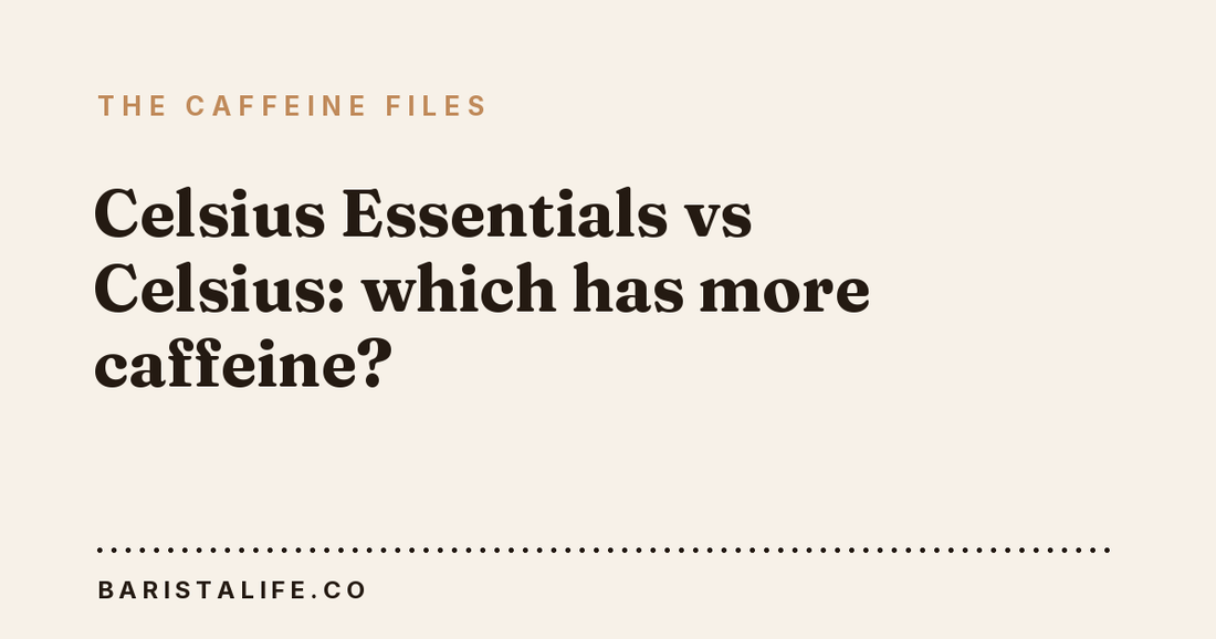 Celsius Essentials vs Celsius: which has more caffeine?