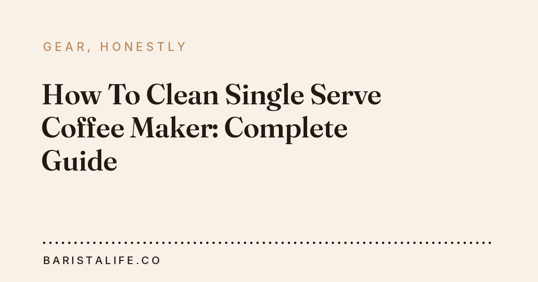 How To Clean Single Serve Coffee Maker: Complete Guide
