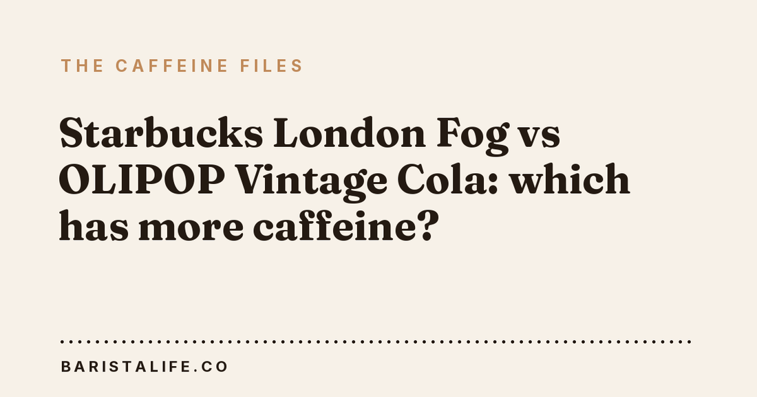 Starbucks London Fog vs OLIPOP Vintage Cola: which has more caffeine?