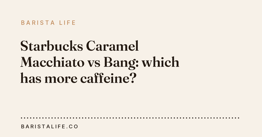 Starbucks Caramel Macchiato vs Bang: which has more caffeine?