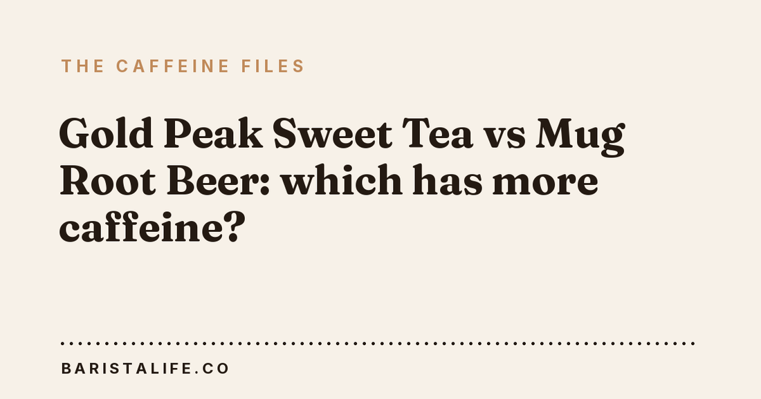 Gold Peak Sweet Tea vs Mug Root Beer: which has more caffeine?