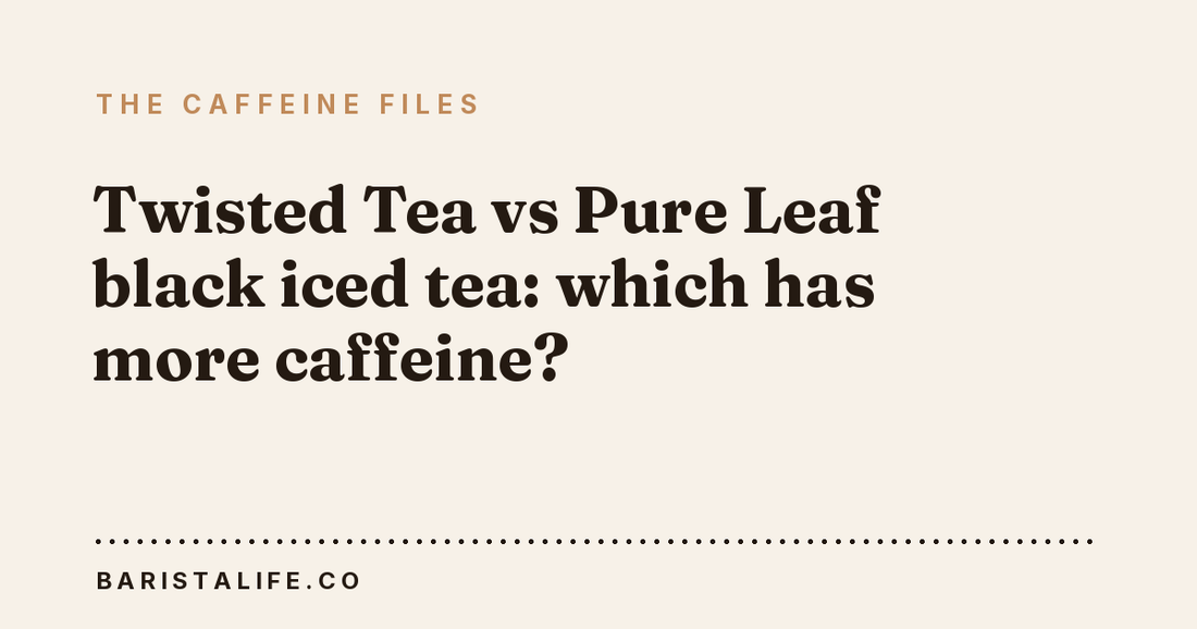 Twisted Tea vs Pure Leaf black iced tea: which has more caffeine?