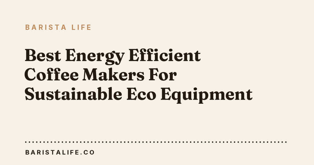 Best Energy Efficient Coffee Makers For Sustainable Eco Equipment