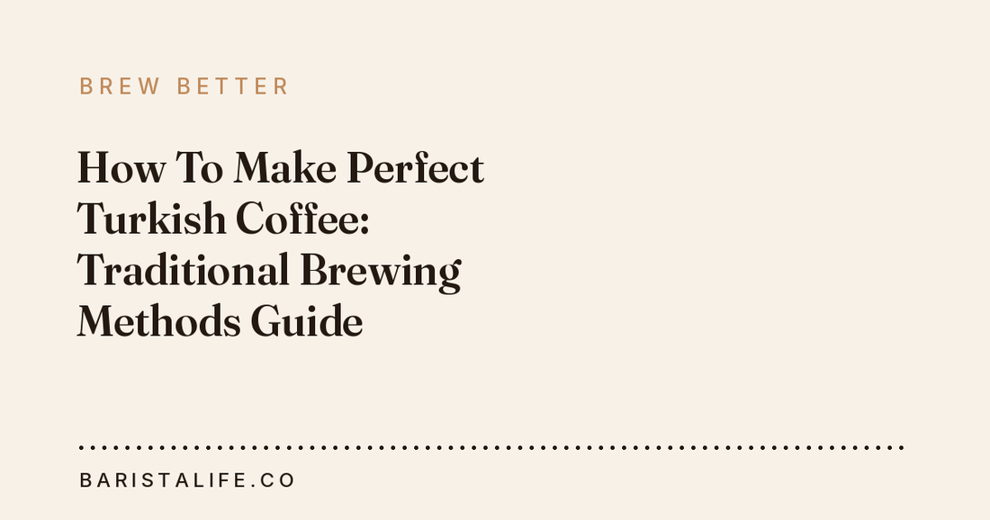 How To Make Perfect Turkish Coffee: Traditional Brewing Methods Guide