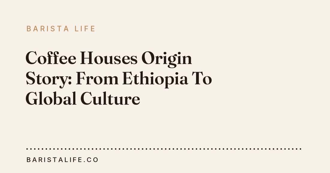 Coffee Houses Origin Story: From Ethiopia To Global Culture