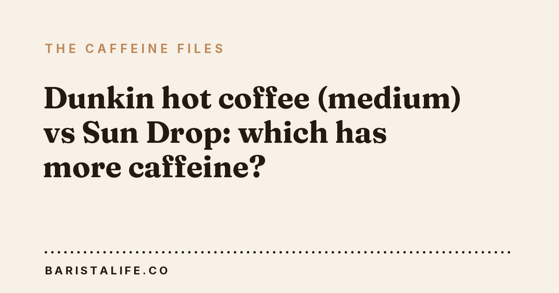 Dunkin hot coffee (medium) vs Sun Drop: which has more caffeine?