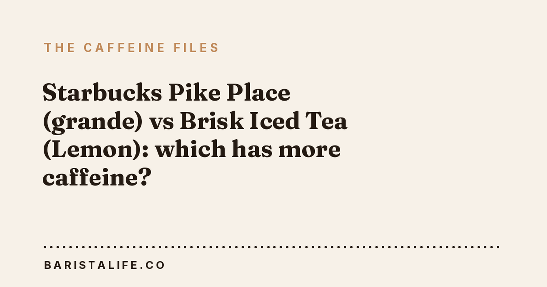 Starbucks Pike Place (grande) vs Brisk Iced Tea (Lemon): which has more caffeine?