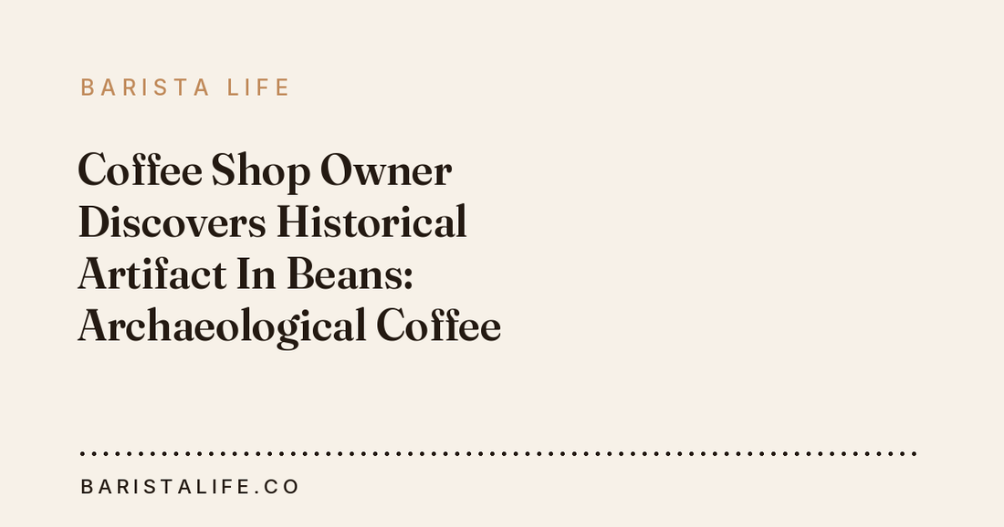 Coffee Shop Owner Discovers Historical Artifact In Beans: Archaeological Coffee Finds