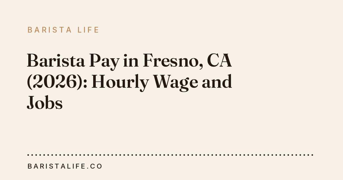 Barista Pay in Fresno, CA (2026): Hourly Wage and Jobs