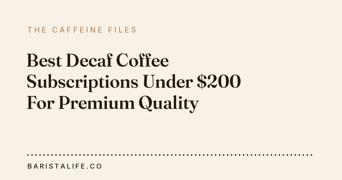 Best Decaf Coffee Subscriptions Under $200 For Premium Quality