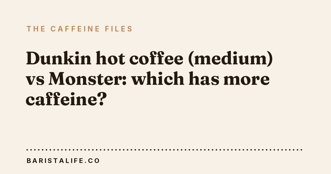 Dunkin hot coffee (medium) vs Monster: which has more caffeine?