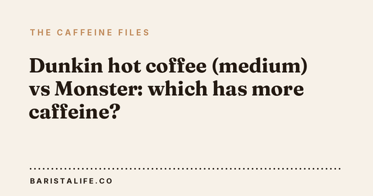 Dunkin hot coffee (medium) vs Monster: which has more caffeine?