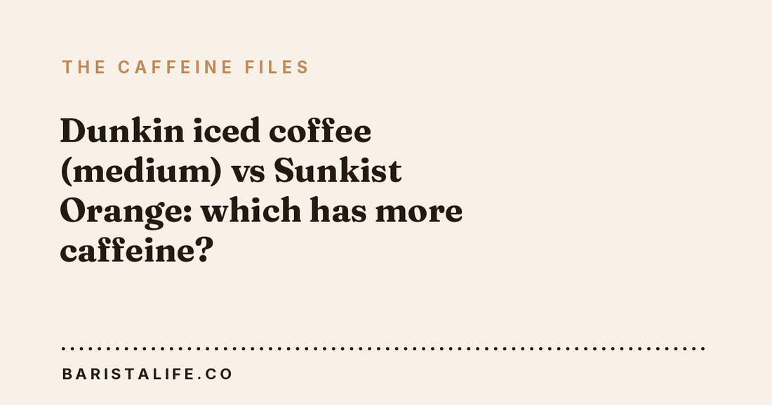 Dunkin iced coffee (medium) vs Sunkist Orange: which has more caffeine?