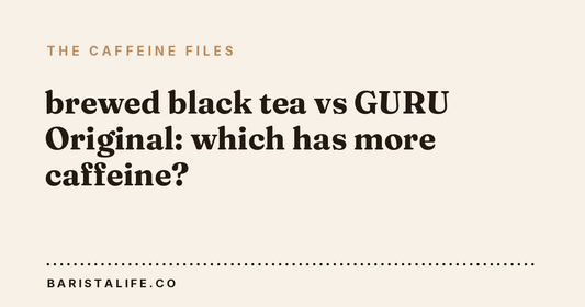 brewed black tea vs GURU Original: which has more caffeine?