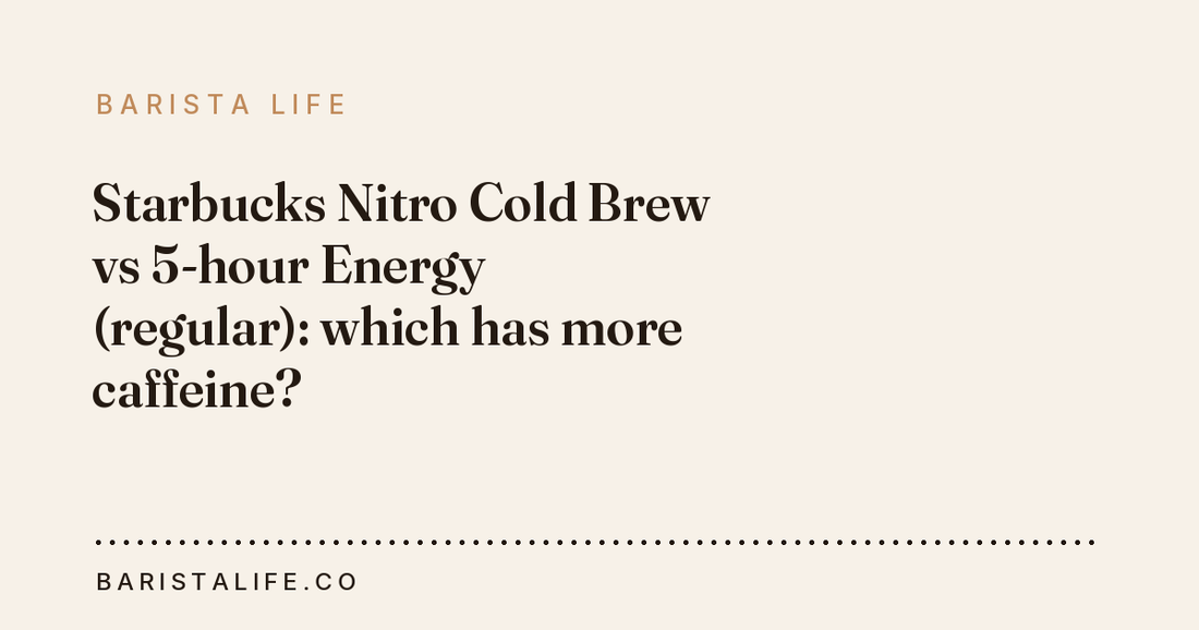 Starbucks Nitro Cold Brew vs 5-hour Energy (regular): which has more caffeine?