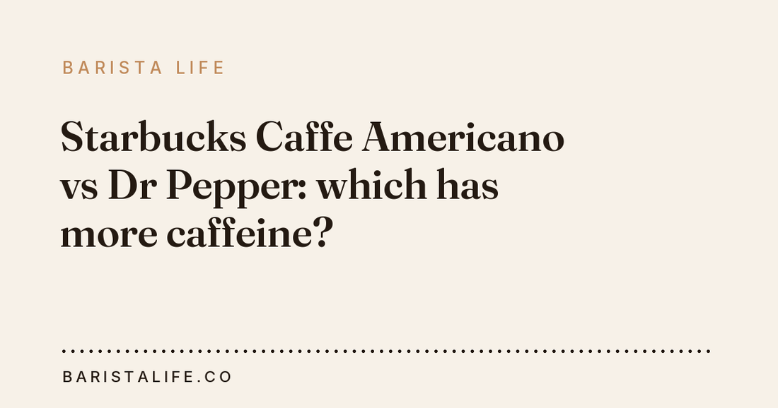 Starbucks Caffe Americano vs Dr Pepper: which has more caffeine?