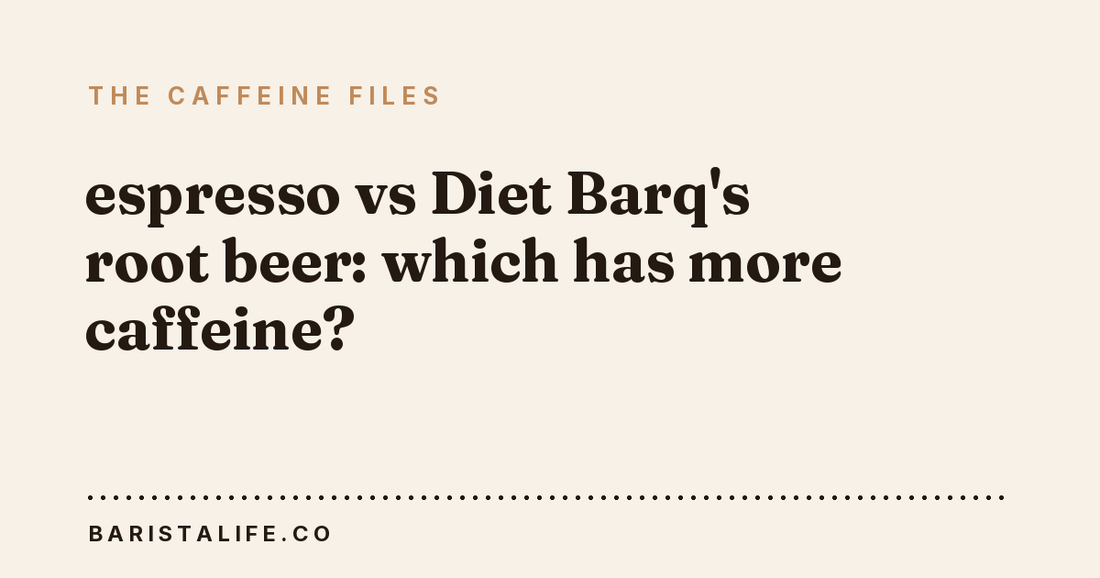 espresso vs Diet Barq's root beer: which has more caffeine?