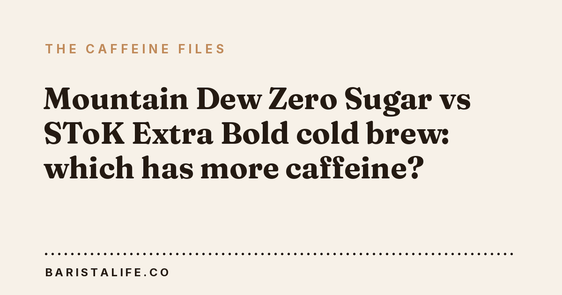 Mountain Dew Zero Sugar vs SToK Extra Bold cold brew: which has more caffeine?