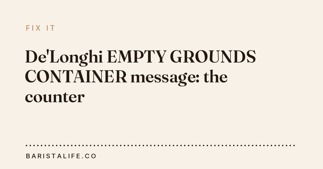 De'Longhi EMPTY GROUNDS CONTAINER message: the counter
