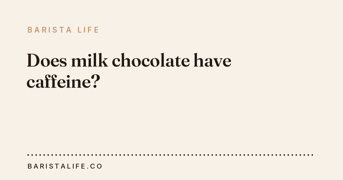 Does milk chocolate have caffeine?