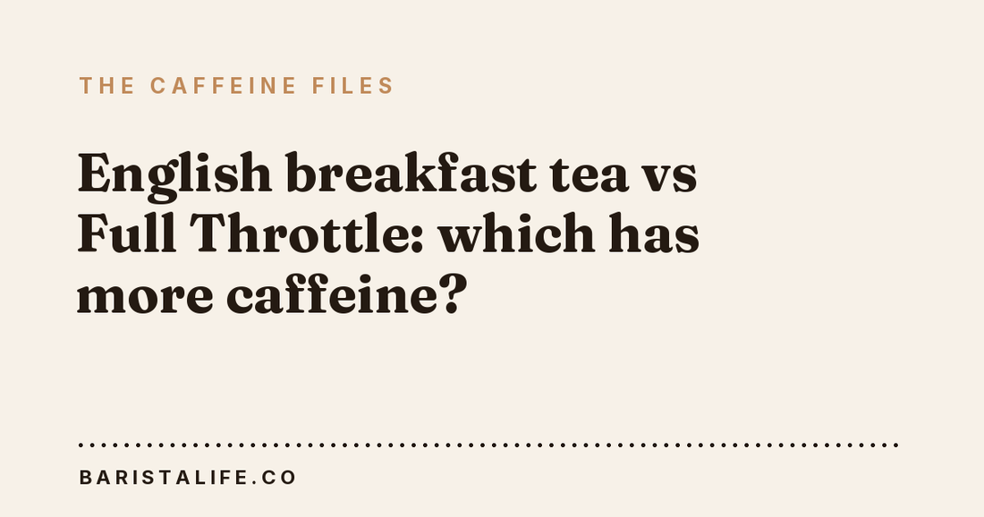 English breakfast tea vs Full Throttle: which has more caffeine?