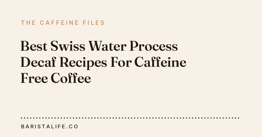 Best Swiss Water Process Decaf Recipes For Caffeine Free Coffee