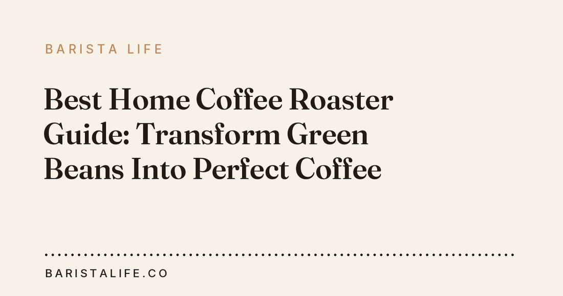 Best Home Coffee Roaster Guide: Transform Green Beans Into Perfect Coffee
