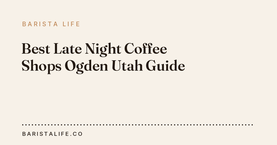Best Late Night Coffee Shops Ogden Utah Guide