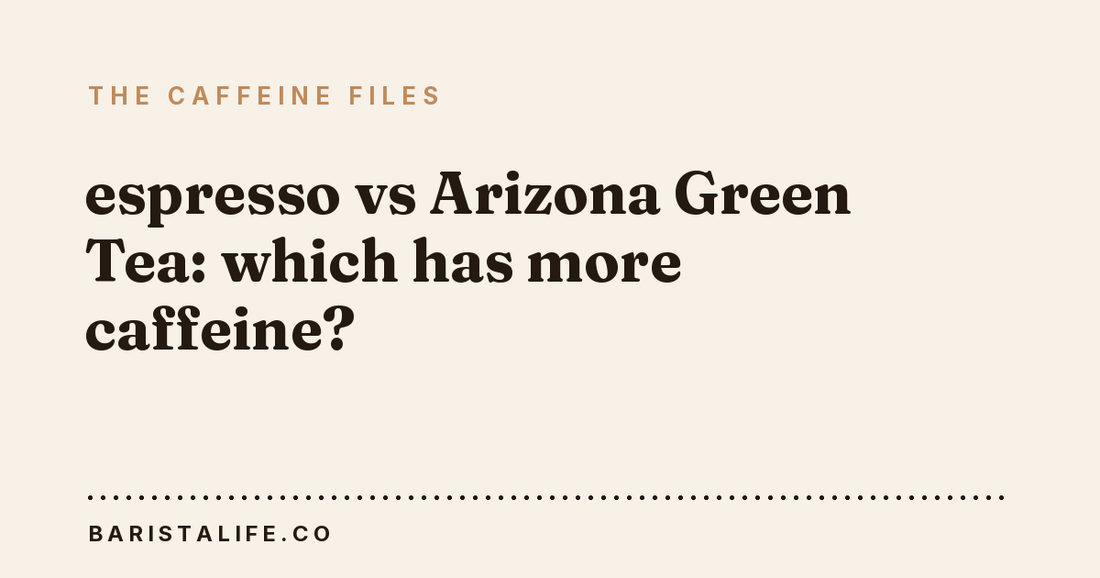 espresso vs Arizona Green Tea: which has more caffeine?