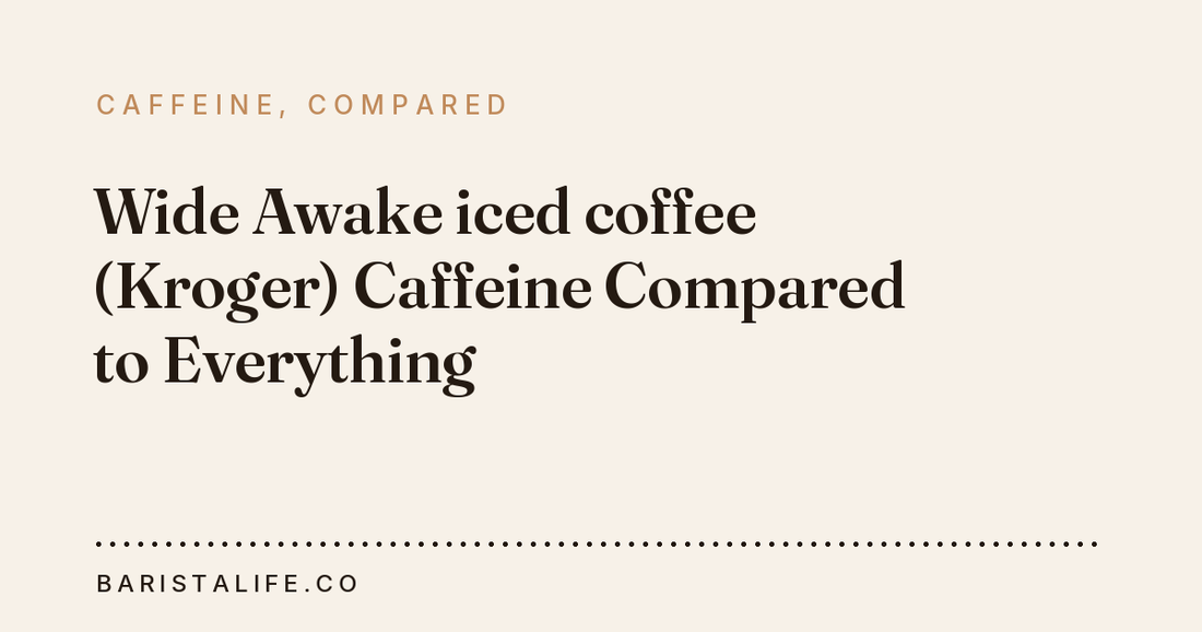 Wide Awake iced coffee (Kroger) Caffeine Compared to Everything