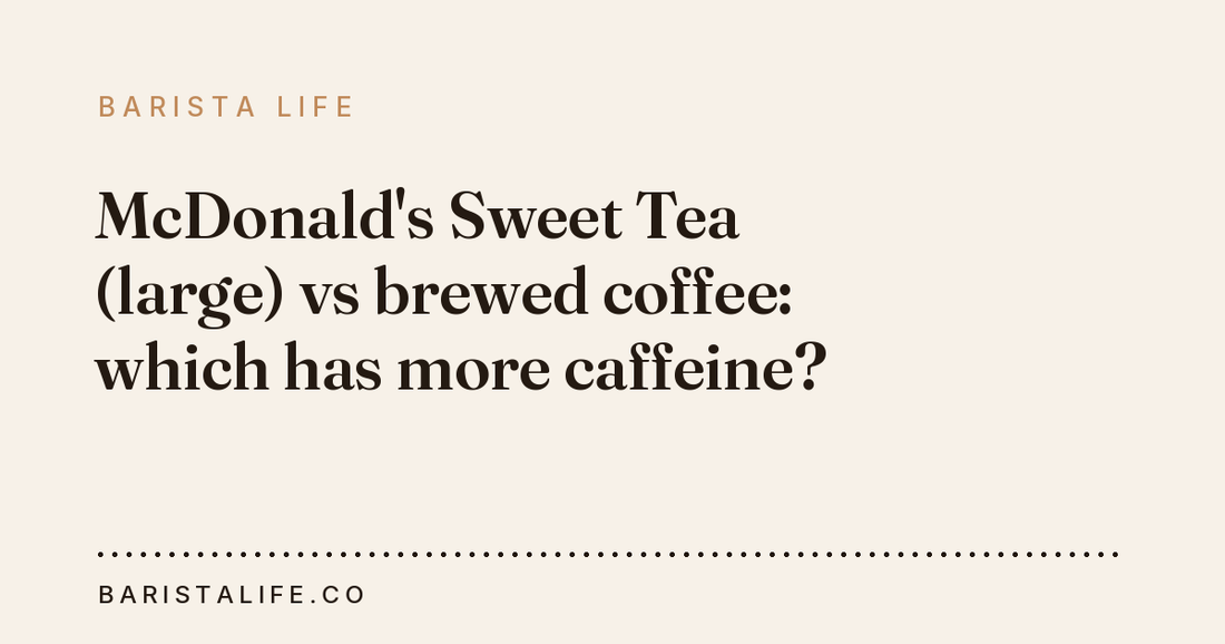 McDonald's Sweet Tea (large) vs brewed coffee: which has more caffeine?