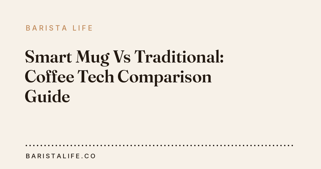 Smart Mug Vs Traditional: Coffee Tech Comparison Guide