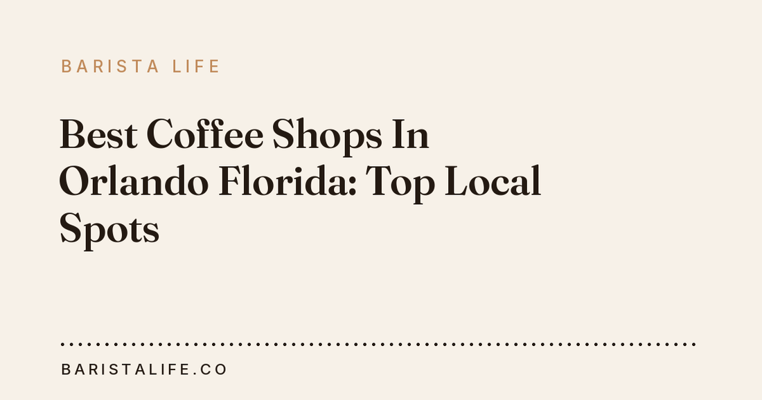 Best Coffee Shops In Orlando Florida: Top Local Spots