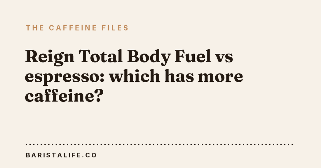 Reign Total Body Fuel vs espresso: which has more caffeine?
