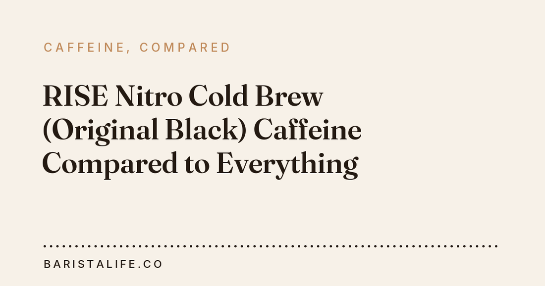 RISE Nitro Cold Brew (Original Black) Caffeine Compared to Everything