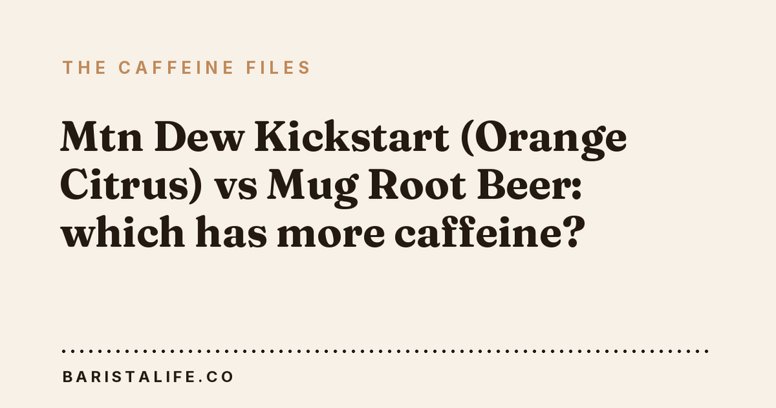 Mtn Dew Kickstart (Orange Citrus) vs Mug Root Beer: which has more caffeine?