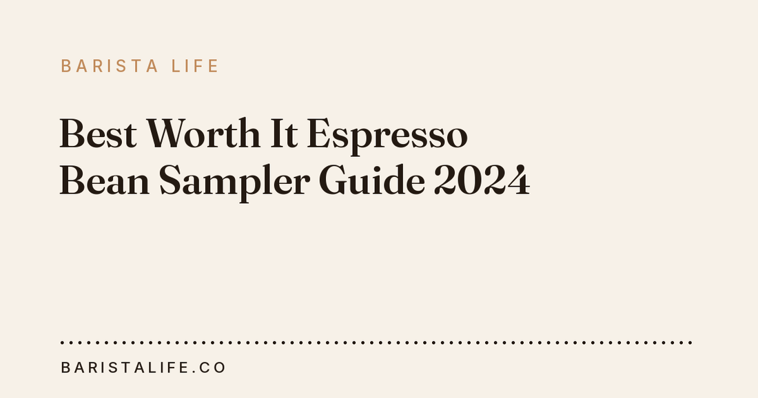 Best Worth It Espresso Bean Sampler Guide 2024