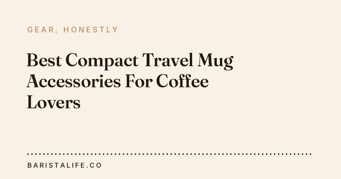 Best Compact Travel Mug Accessories For Coffee Lovers