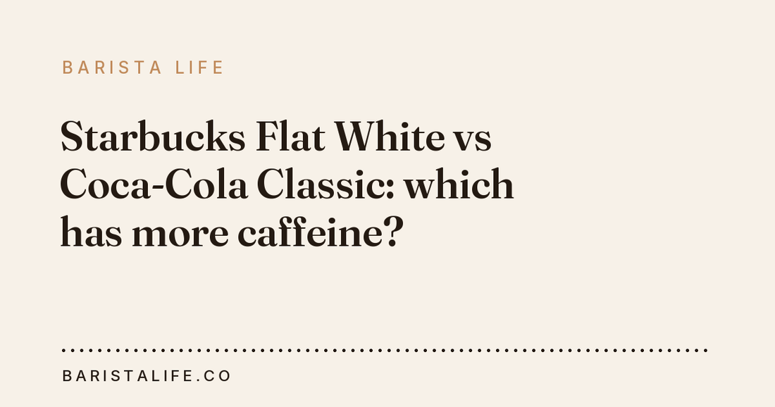 Starbucks Flat White vs Coca-Cola Classic: which has more caffeine?