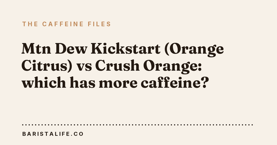 Mtn Dew Kickstart (Orange Citrus) vs Crush Orange: which has more caffeine?